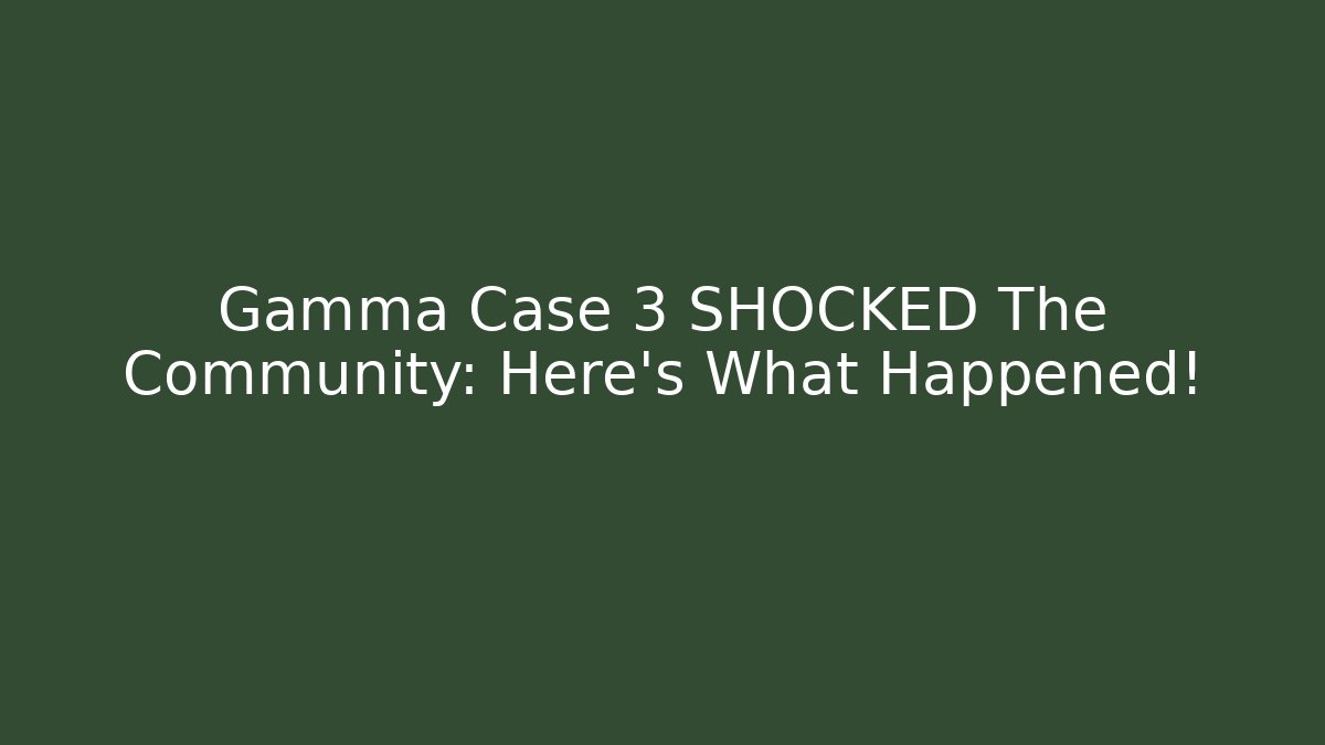 Gamma Case 3 SHOCKED The Community: Here's What Happened! - Vintage E-Juice