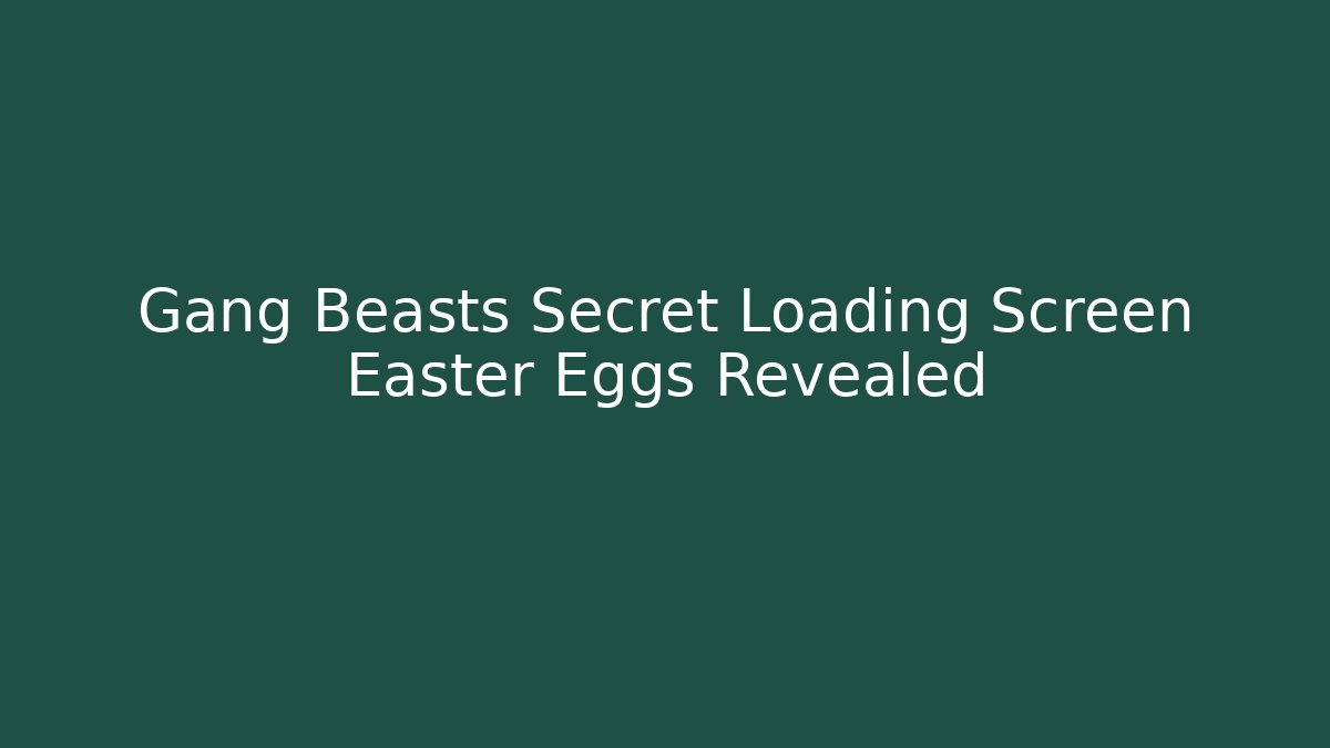 Gang Beasts Secret Loading Screen Easter Eggs Revealed
