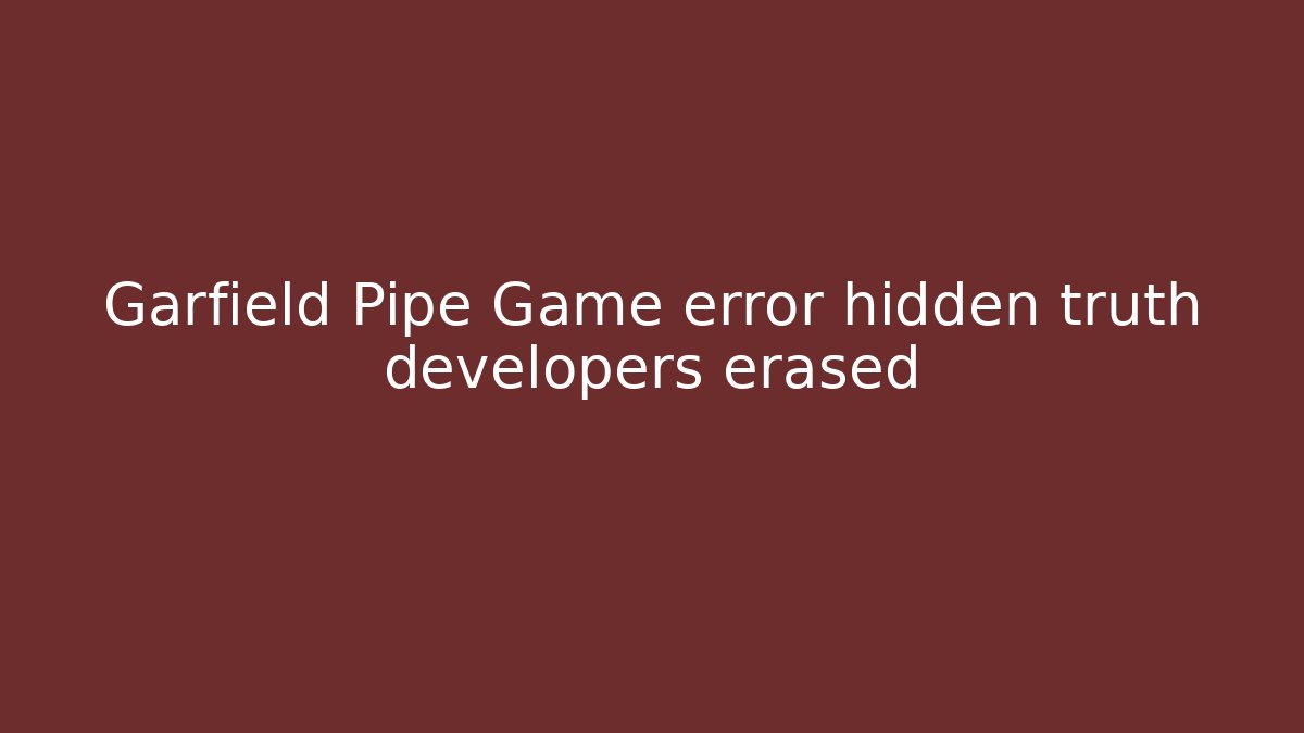 Garfield Pipe Game error hidden truth developers erased - Vintage E-Juice