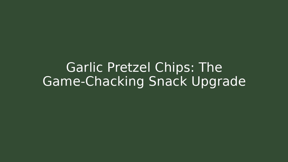 Garlic Pretzel Chips: The Game-Chacking Snack Upgrade