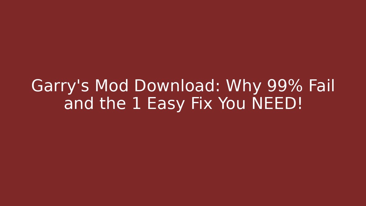 Garry's Mod Download: Why 99% Fail and the 1 Easy Fix You NEED!