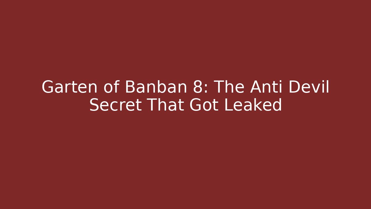 Garten of Banban 8: The Anti Devil Secret That Got Leaked