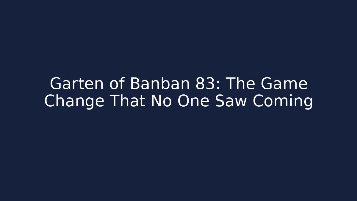 Garten of Banban 83: The Game Change That No One Saw Coming