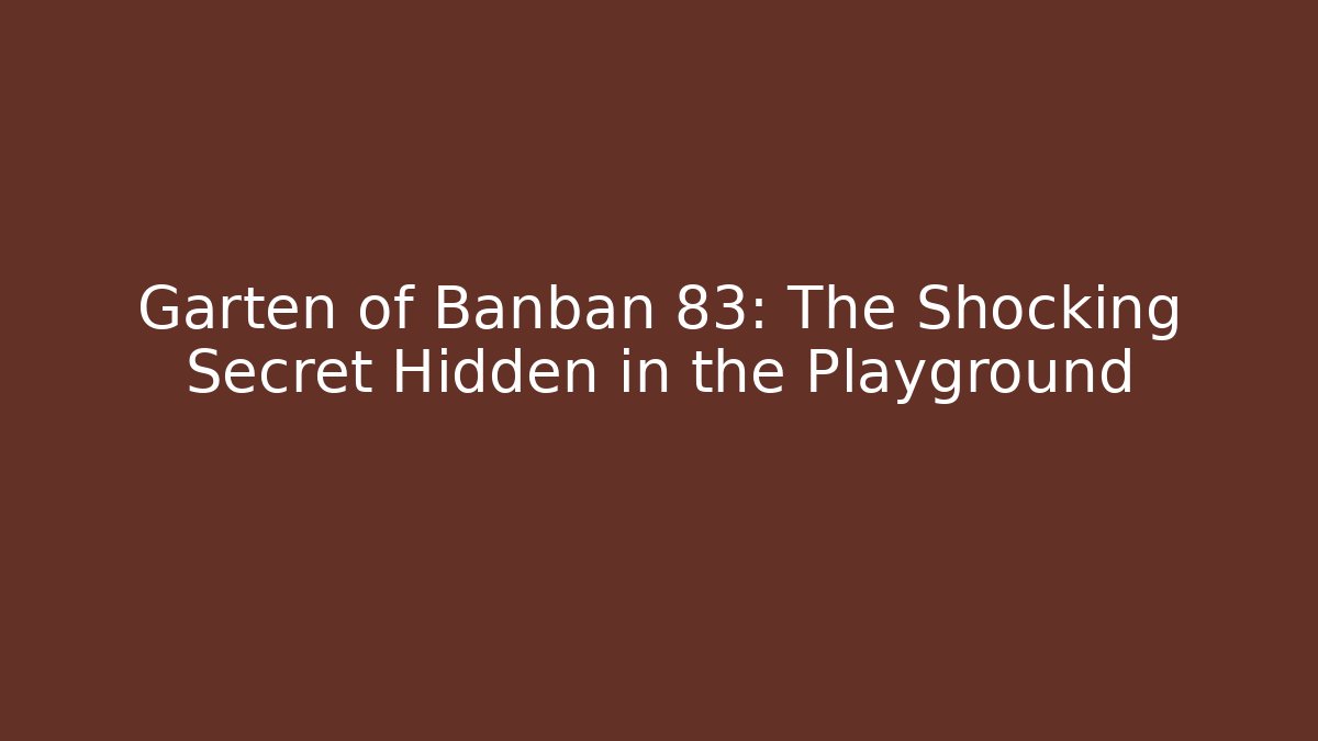 Garten of Banban 83: The Shocking Secret Hidden in the Playground