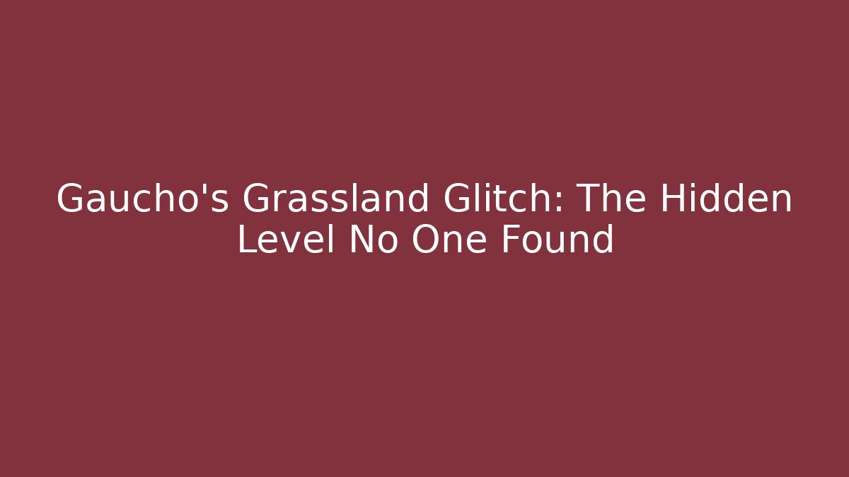 Gaucho's Grassland Glitch: The Hidden Level No One Found - Vintage E-Juice