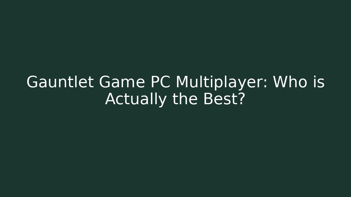 Gauntlet Game PC Multiplayer: Who is Actually the Best? - Vintage E-Juice