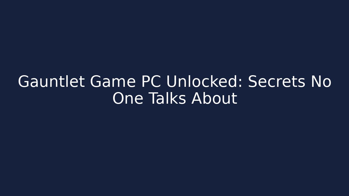 Gauntlet Game PC Unlocked: Secrets No One Talks About