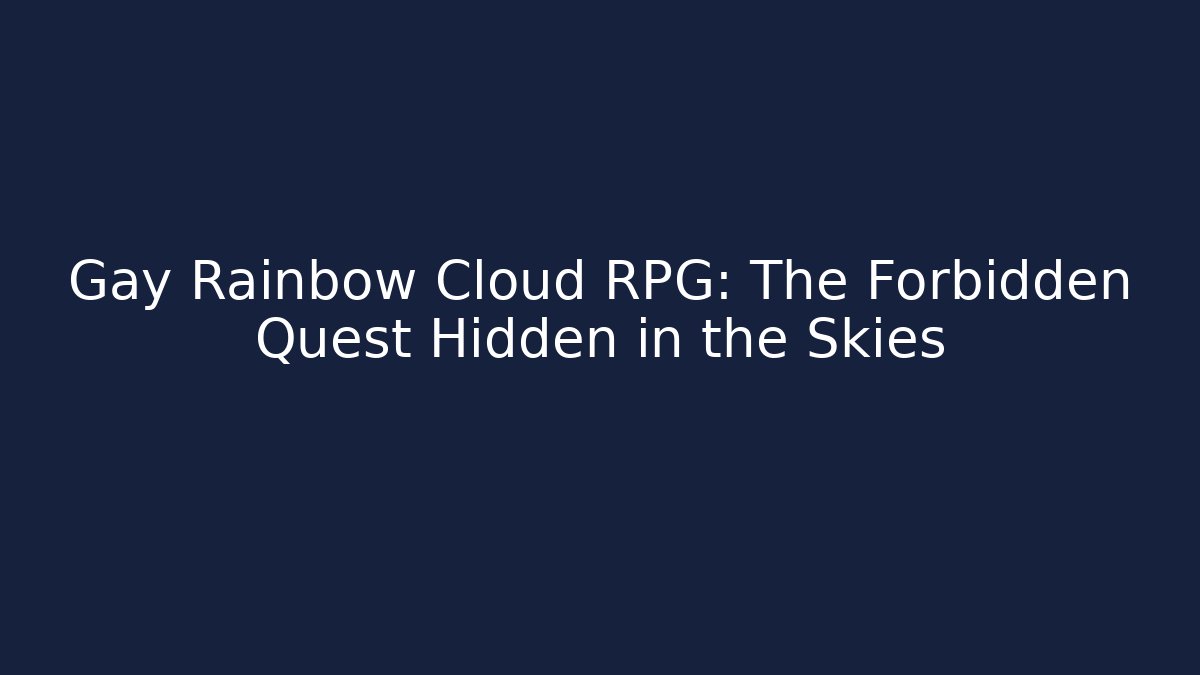 Gay Rainbow Cloud RPG: The Forbidden Quest Hidden in the Skies