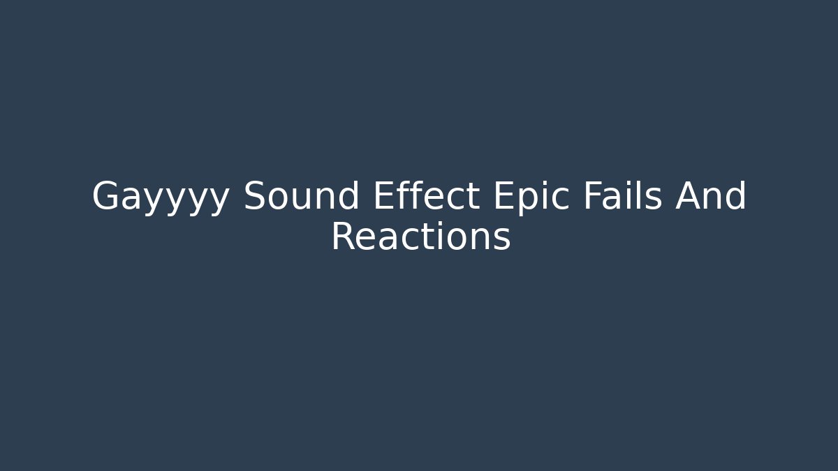 Gayyyy Sound Effect Epic Fails And Reactions