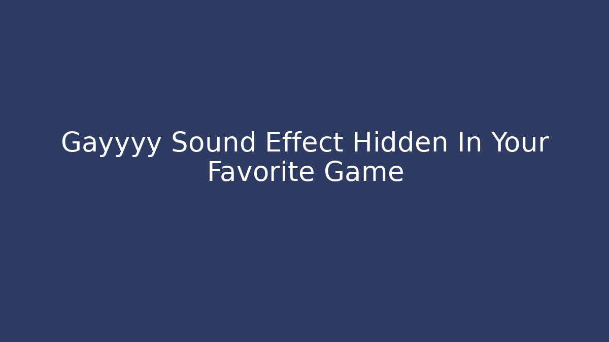 Gayyyy Sound Effect Hidden In Your Favorite Game - Vintage E-Juice