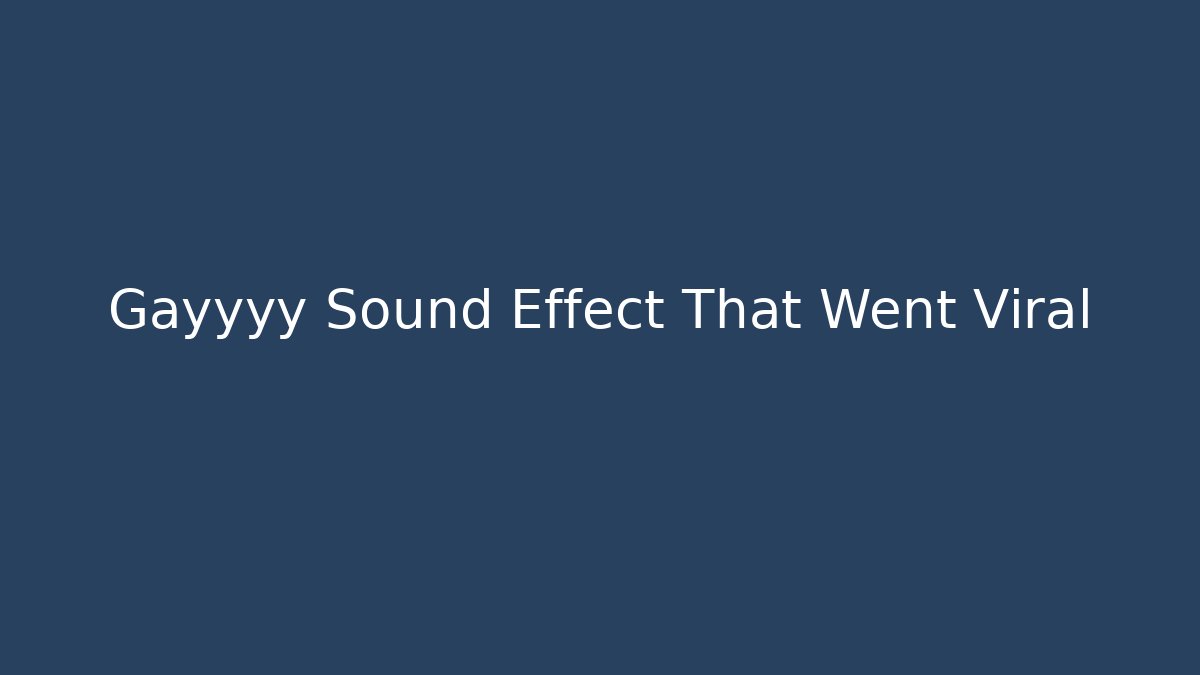 Gayyyy Sound Effect That Went Viral