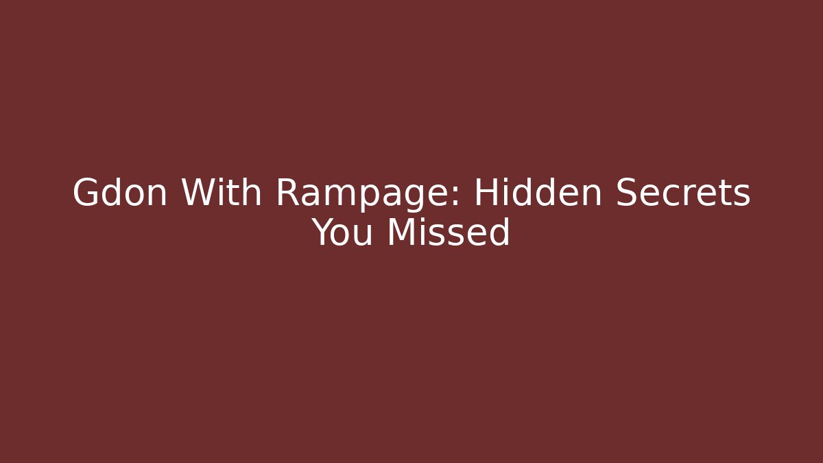 Gdon With Rampage: Hidden Secrets You Missed