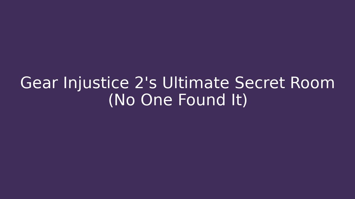 Gear Injustice 2’s Ultimate Secret Room (No One Found It)