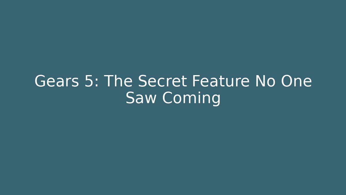 Gears 5: The Secret Feature No One Saw Coming