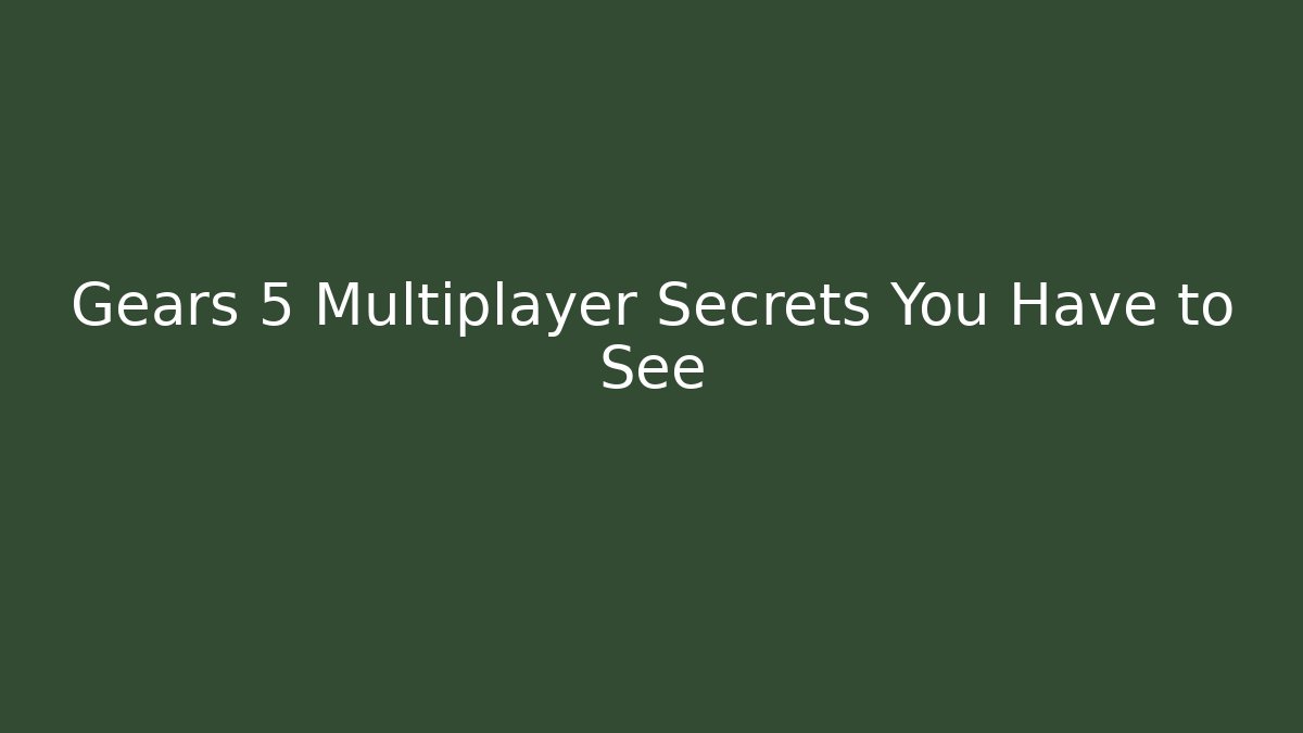 Gears 5 Multiplayer Secrets You Have to See