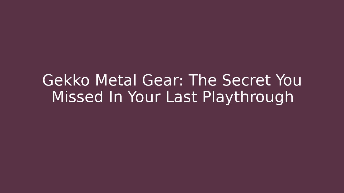 Gekko Metal Gear: The Secret You Missed In Your Last Playthrough