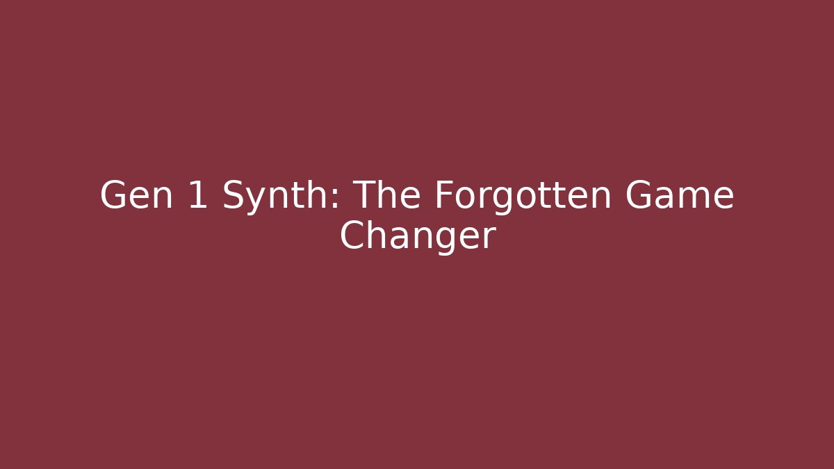 Gen 1 Synth: The Forgotten Game Changer