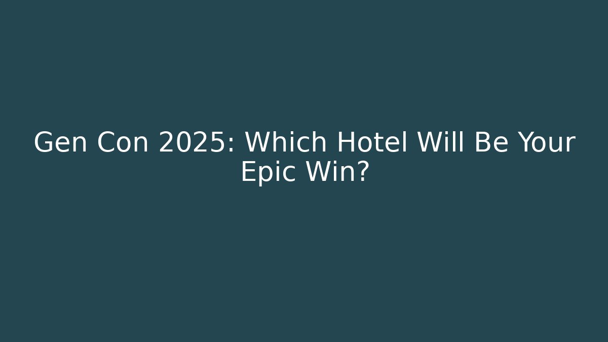 Gen Con 2025: Which Hotel Will Be Your Epic Win? - Vintage E-Juice