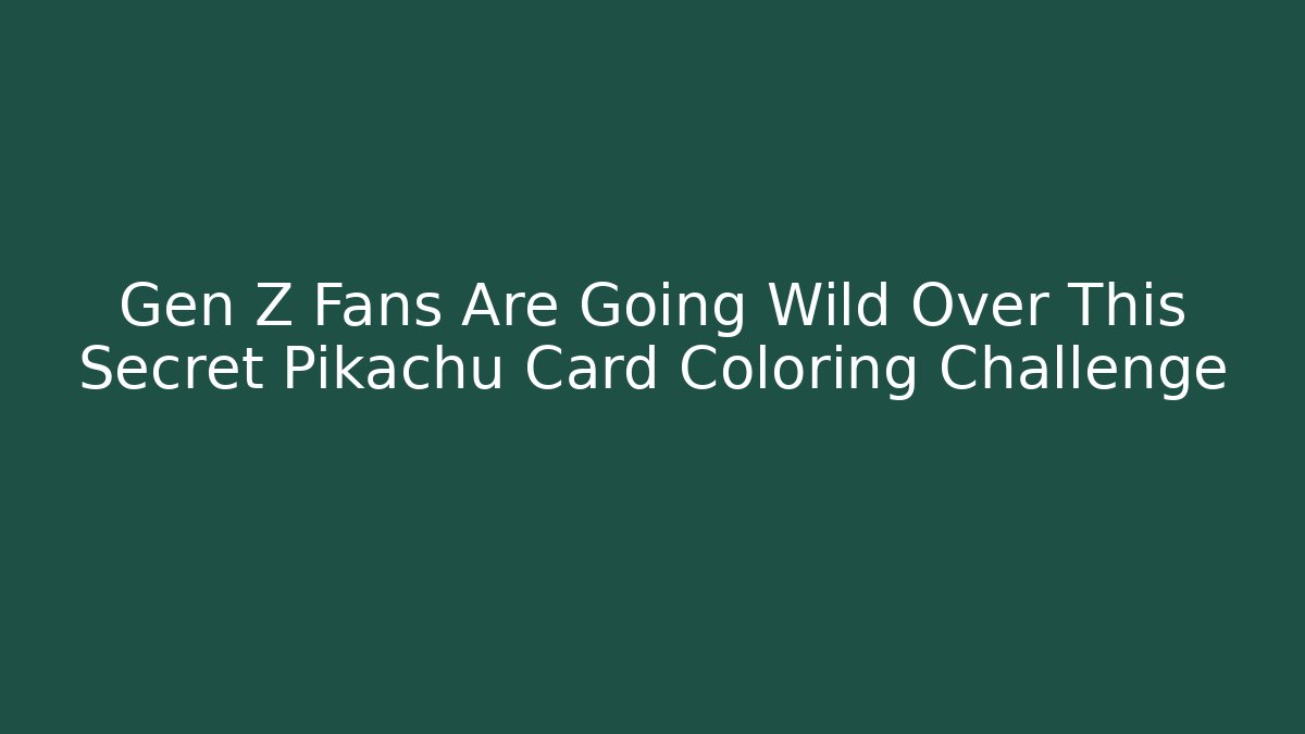 Gen Z Fans Are Going Wild Over This Secret Pikachu Card Coloring Challenge