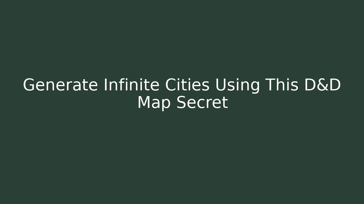 Generate Infinite Cities Using This D&D Map Secret
