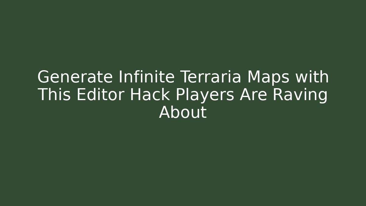 Generate Infinite Terraria Maps with This Editor Hack Players Are Raving About