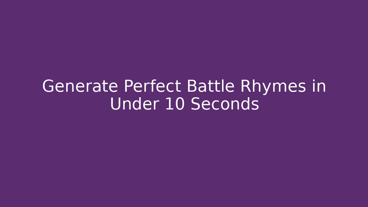 Generate Perfect Battle Rhymes in Under 10 Seconds