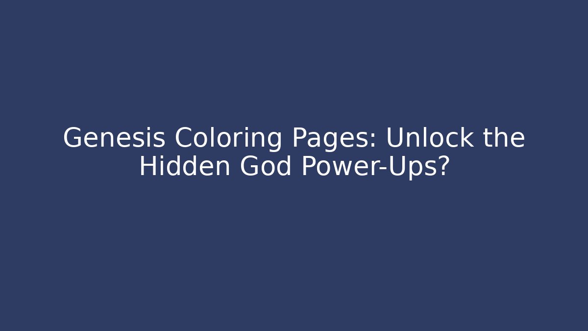 Genesis Coloring Pages: Unlock the Hidden God Power-Ups?