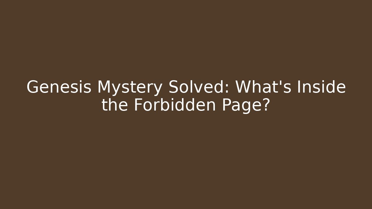 Genesis Mystery Solved: What’s Inside the Forbidden Page?