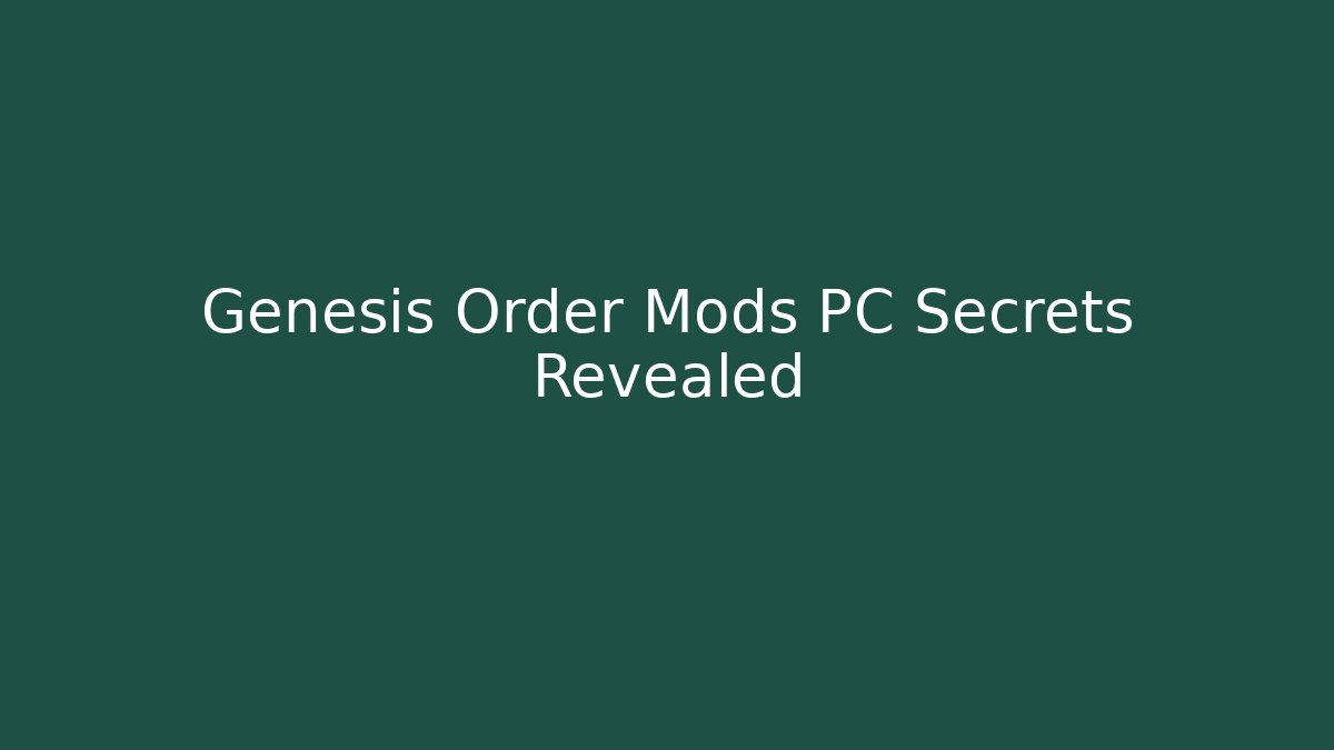 Genesis Order Mods PC Secrets Revealed - Vintage E-Juice
