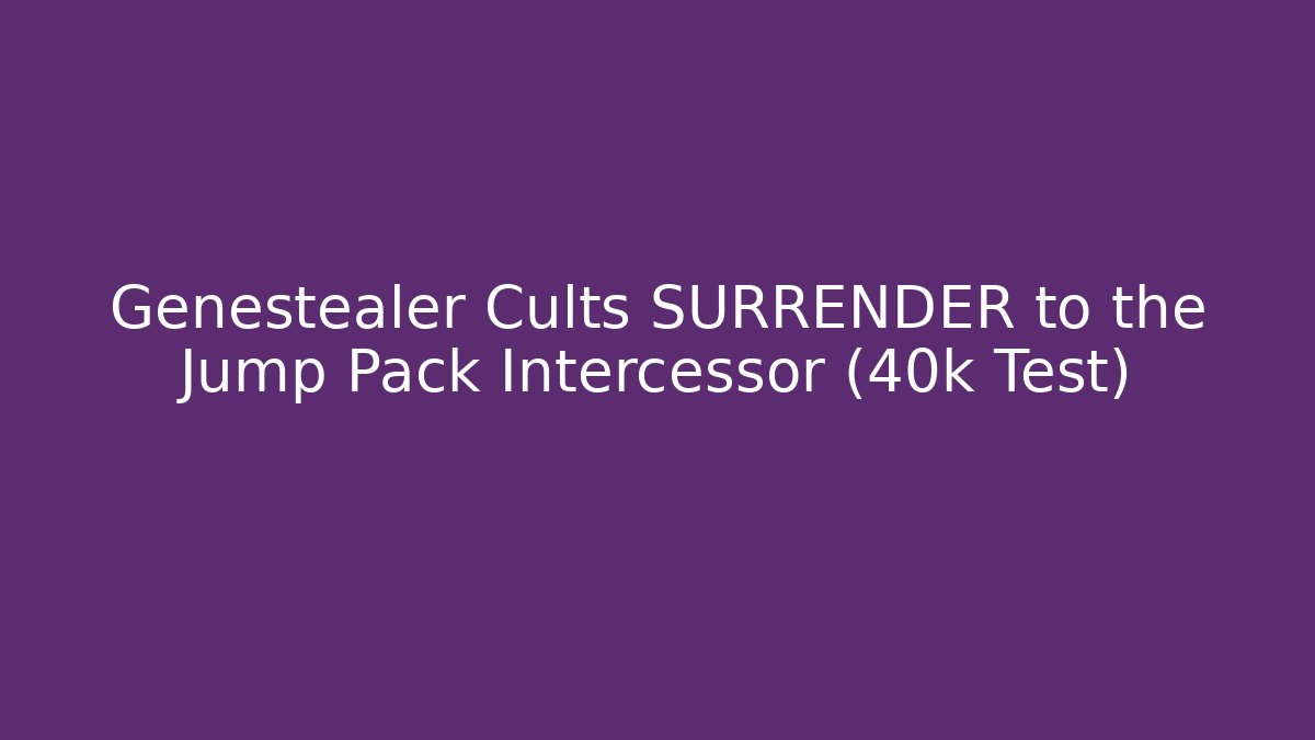 Genestealer Cults SURRENDER to the Jump Pack Intercessor (40k Test)