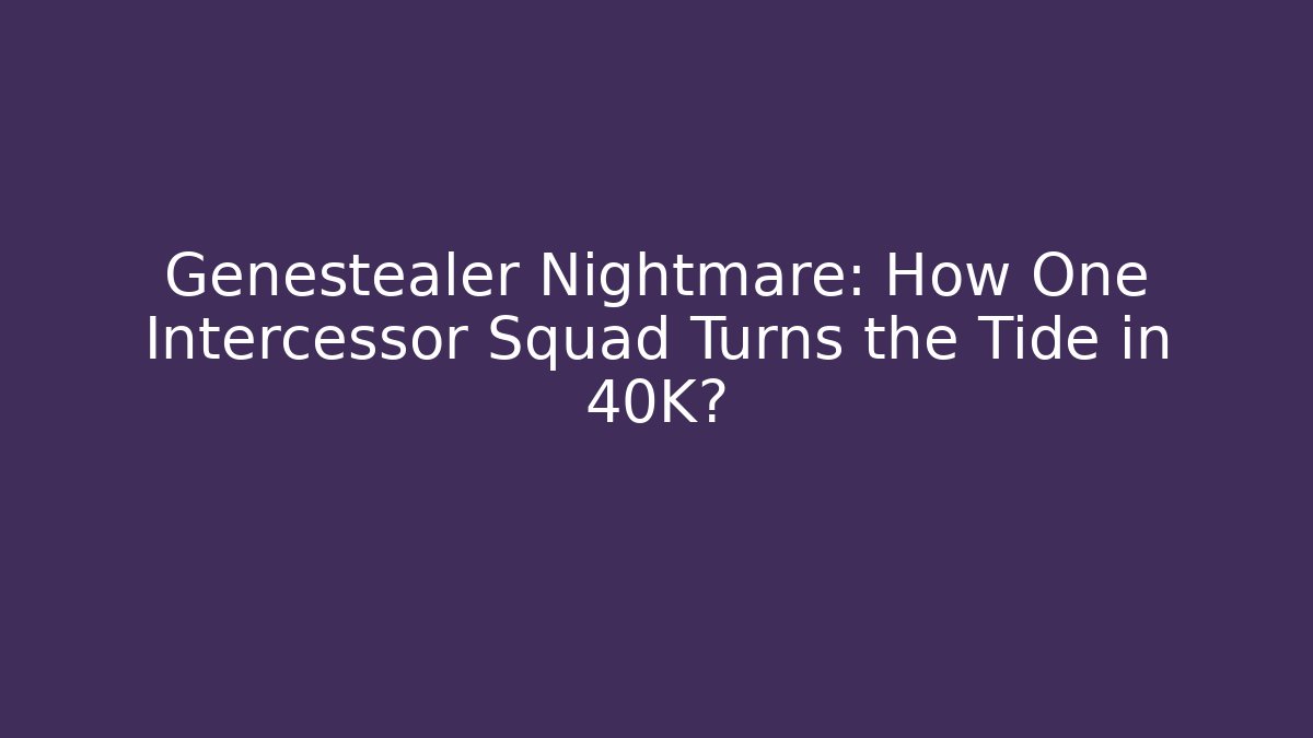 Genestealer Nightmare: How One Intercessor Squad Turns the Tide in 40K?