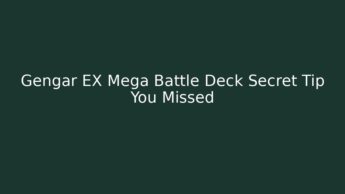 Gengar EX Mega Battle Deck Secret Tip You Missed