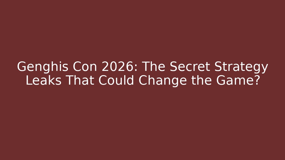 Genghis Con 2026: The Secret Strategy Leaks That Could Change the Game?
