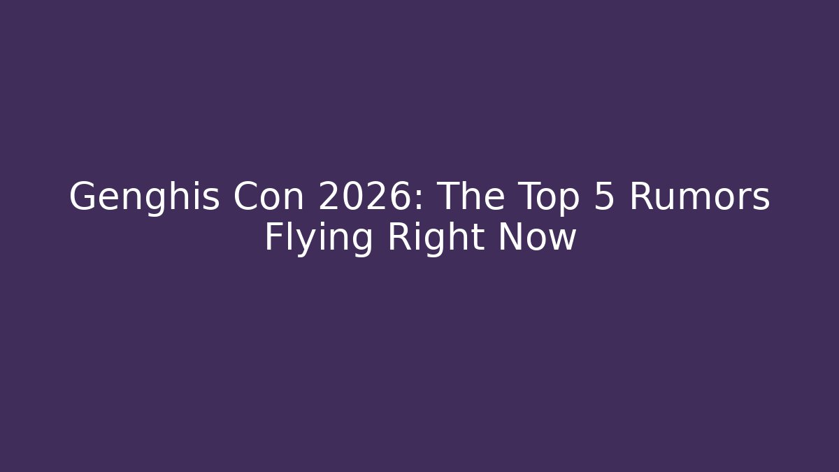 Genghis Con 2026: The Top 5 Rumors Flying Right Now