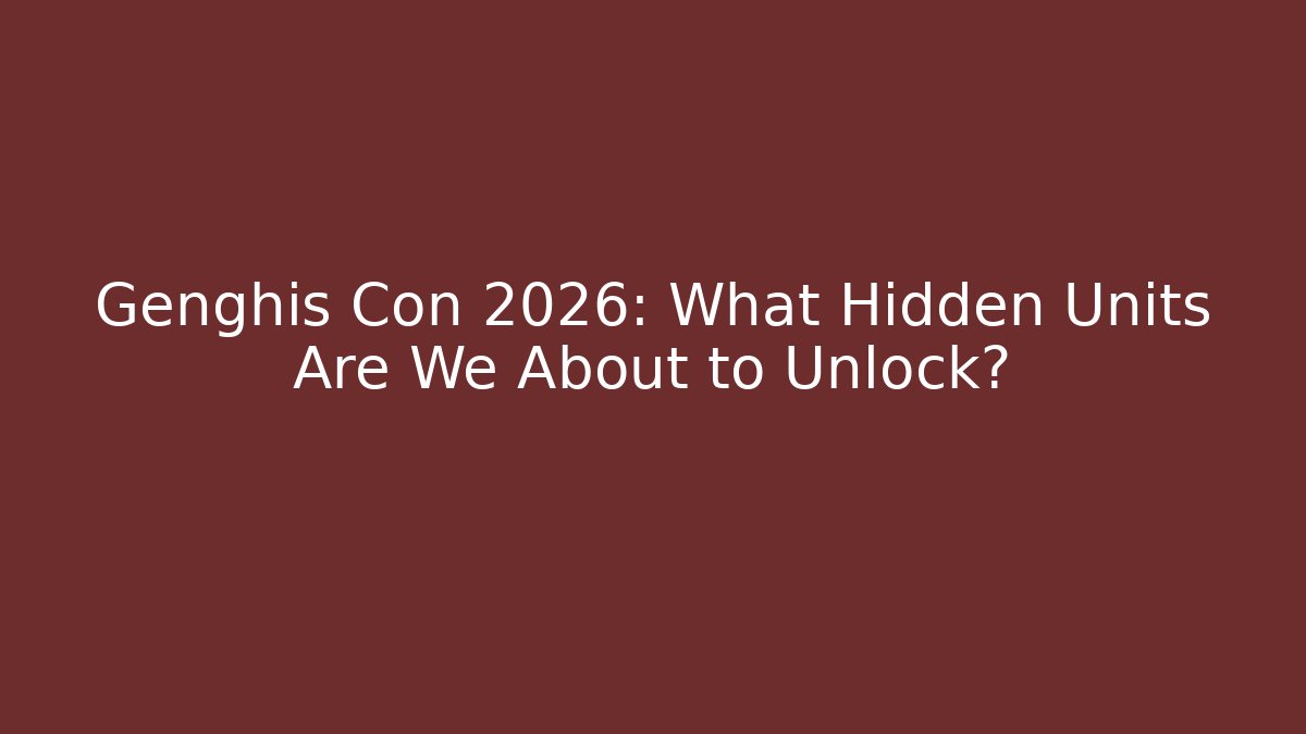 Genghis Con 2026: What Hidden Units Are We About to Unlock?