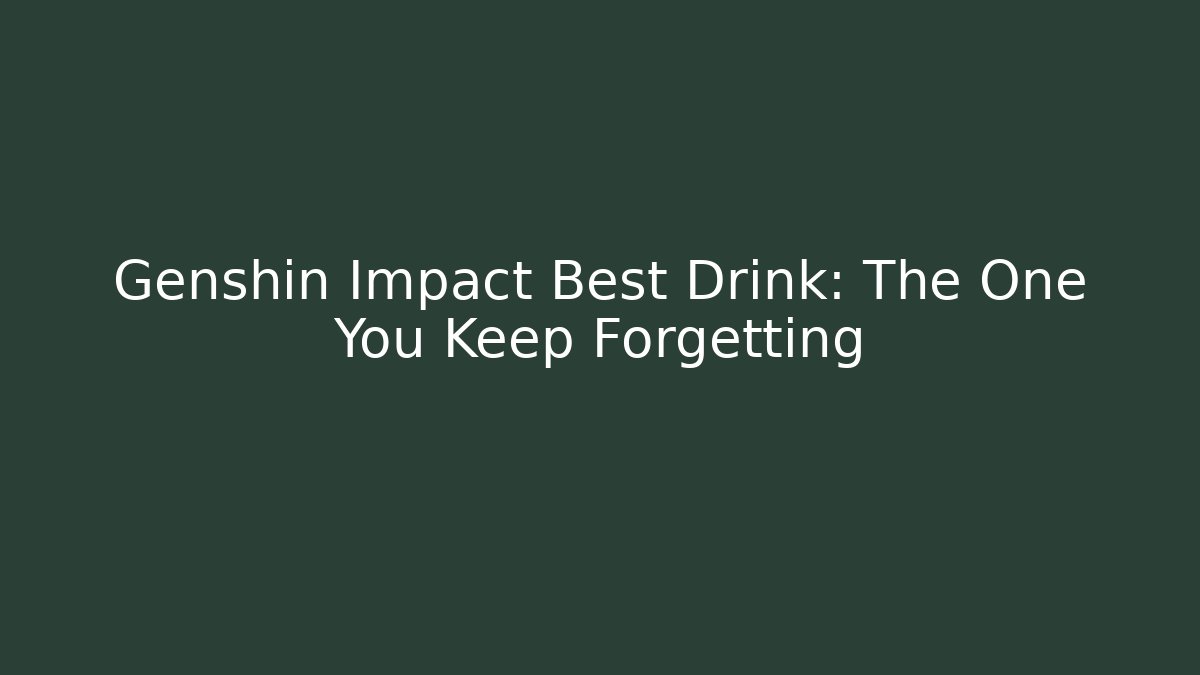 Genshin Impact Best Drink: The One You Keep Forgetting - Vintage E-Juice