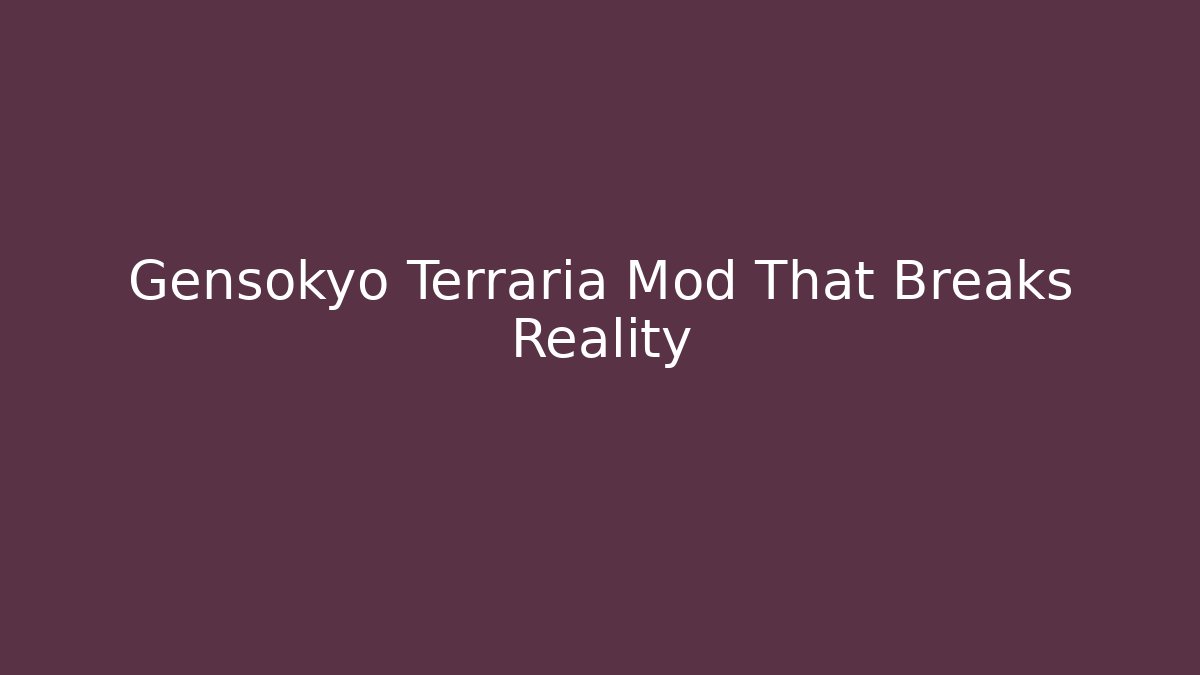 Gensokyo Terraria Mod That Breaks Reality