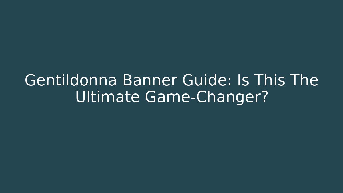 Gentildonna Banner Guide: Is This The Ultimate Game-Changer?
