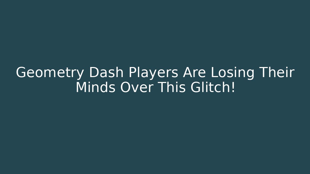 Geometry Dash Players Are Losing Their Minds Over This Glitch!