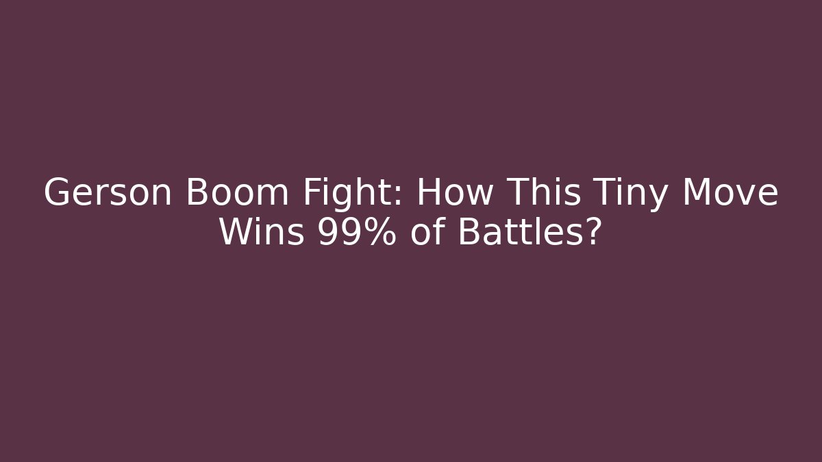 Gerson Boom Fight: How This Tiny Move Wins 99% of Battles?