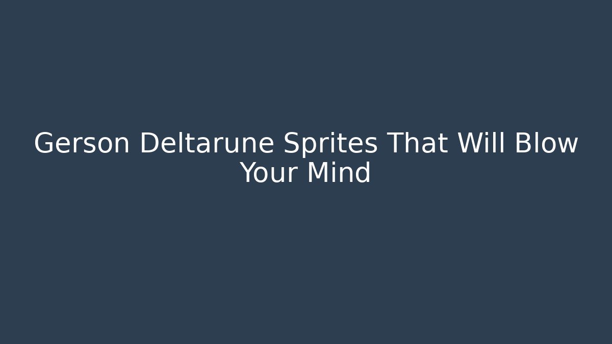 Gerson Deltarune Sprites That Will Blow Your Mind