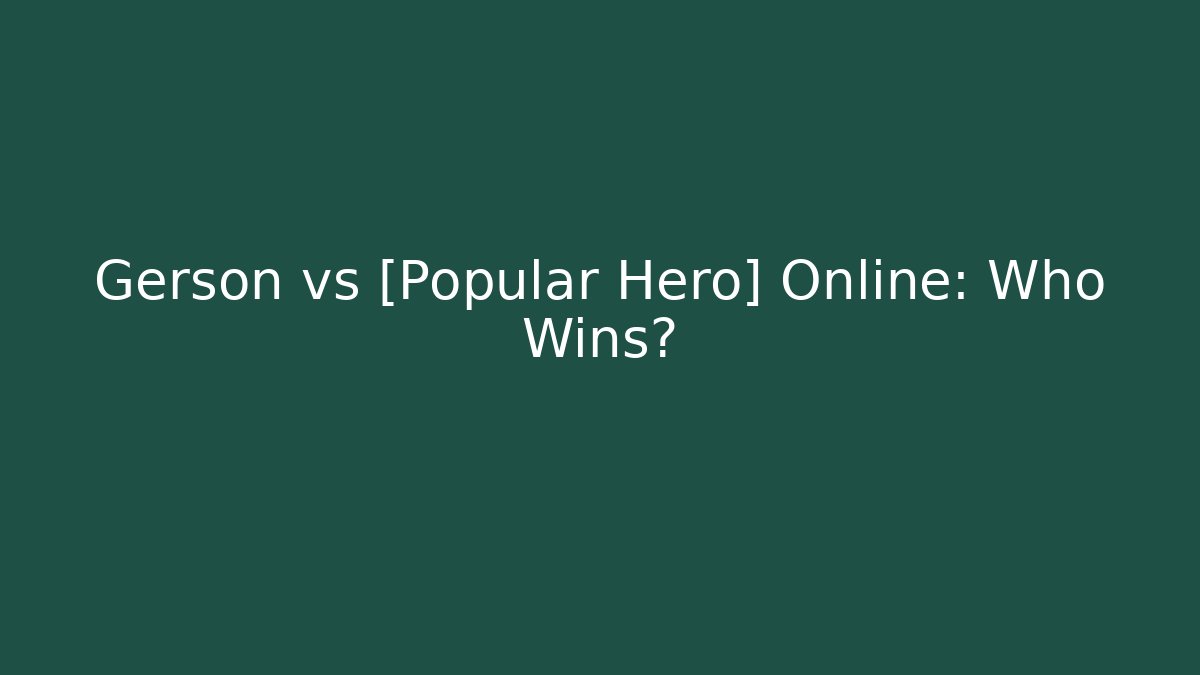 Gerson vs [Popular Hero] Online: Who Wins?