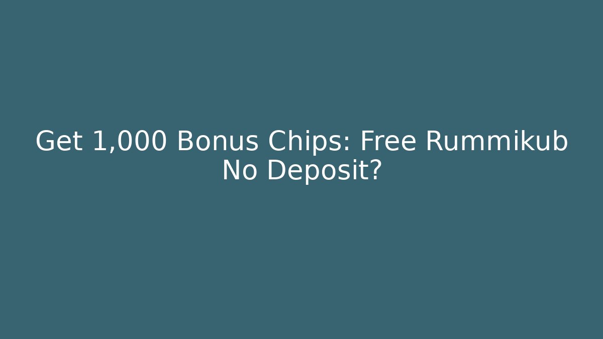 Get 1,000 Bonus Chips: Free Rummikub No Deposit?