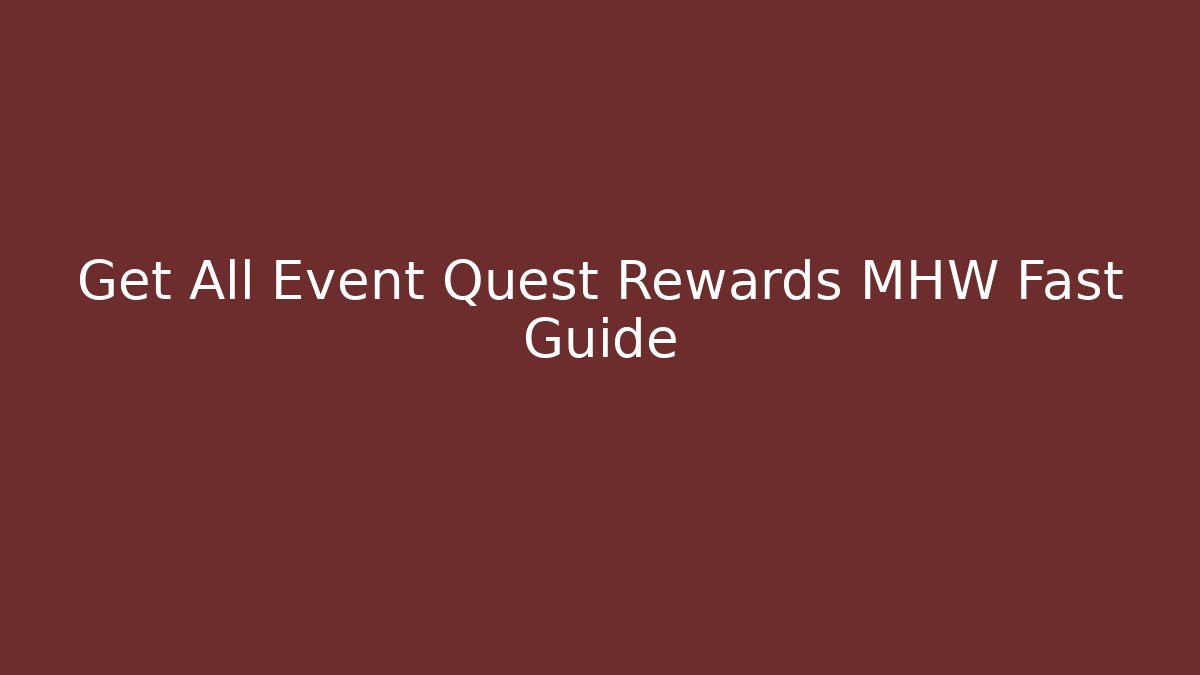 Get All Event Quest Rewards MHW Fast Guide - Vintage E-Juice