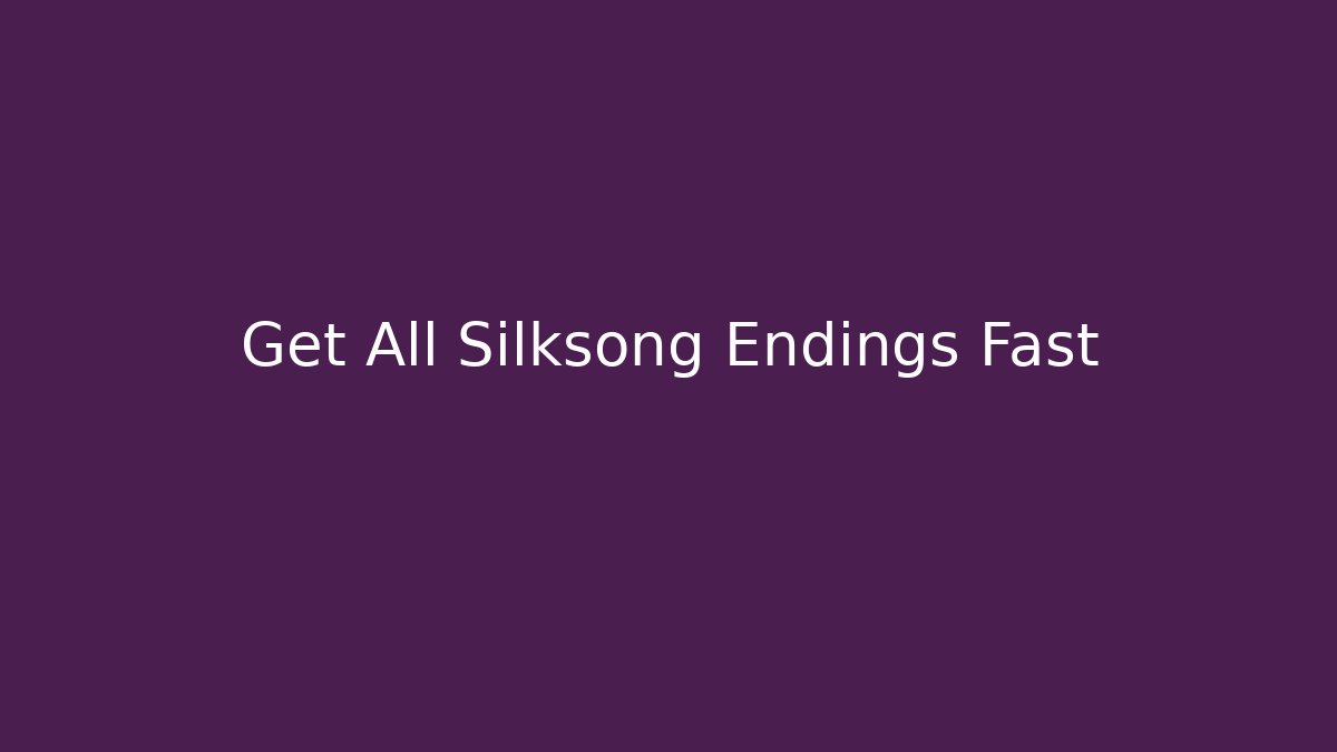 Get All Silksong Endings Fast