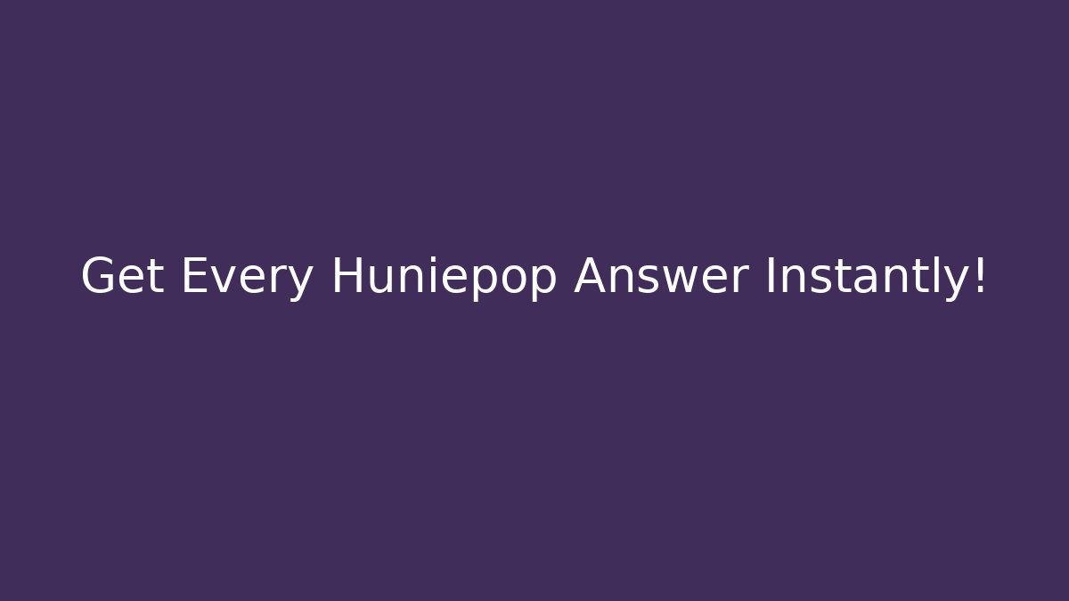 Get Every Huniepop Answer Instantly!