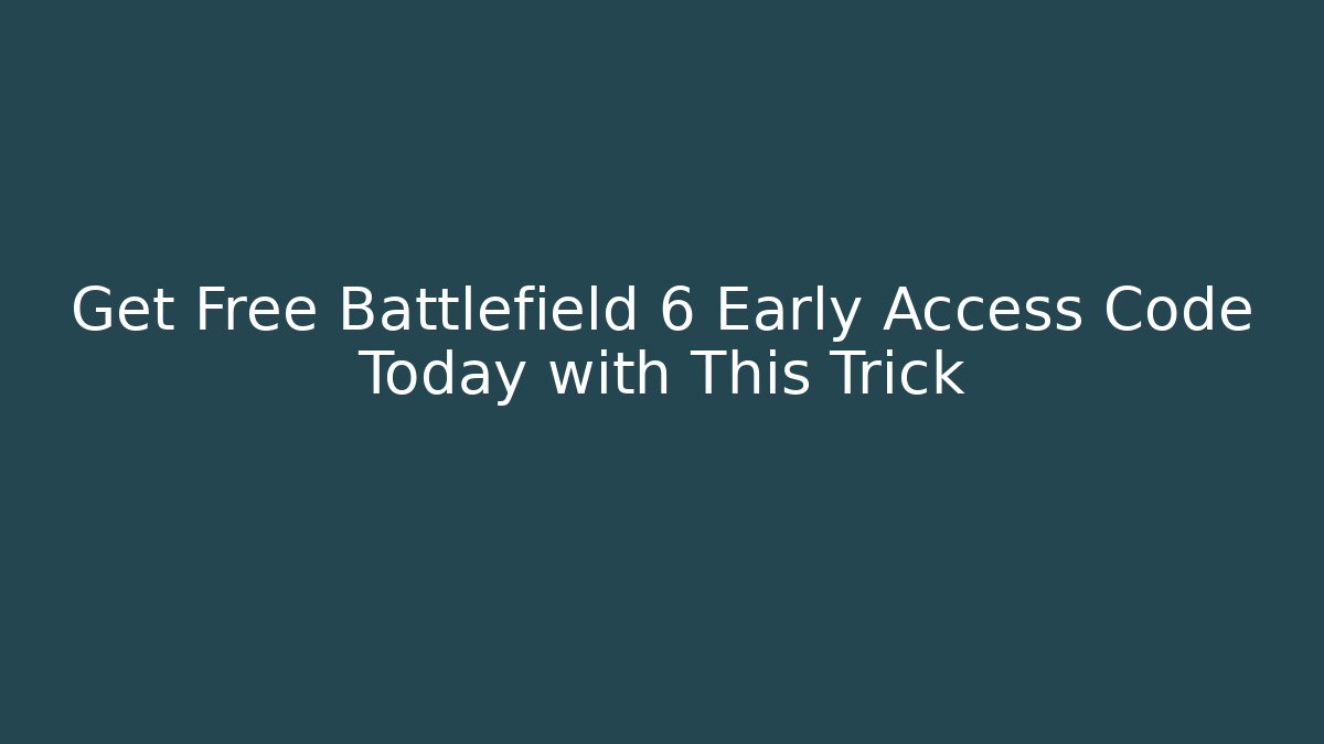 Get Free Battlefield 6 Early Access Code Today with This Trick
