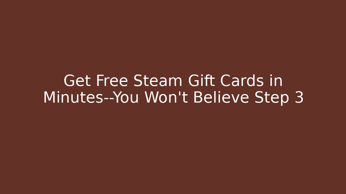 Get Free Steam Gift Cards in Minutes—You Won’t Believe Step 3