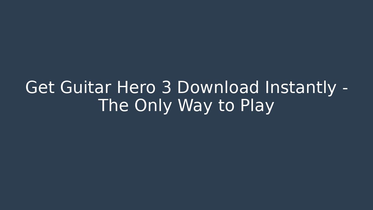 Get Guitar Hero 3 Download Instantly – The Only Way to Play - Vintage E-Juice