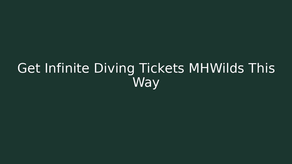 Get Infinite Diving Tickets MHWilds This Way
